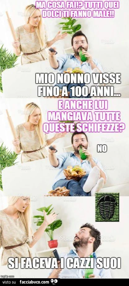Ma cosa fai? Tutti quei dolci ti fanno male! Mio nonno visse fino a 100 anni