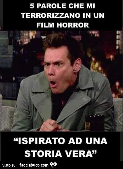 5 parole che mi terrorizzano in un film horro. Ispirato ad una storia vera