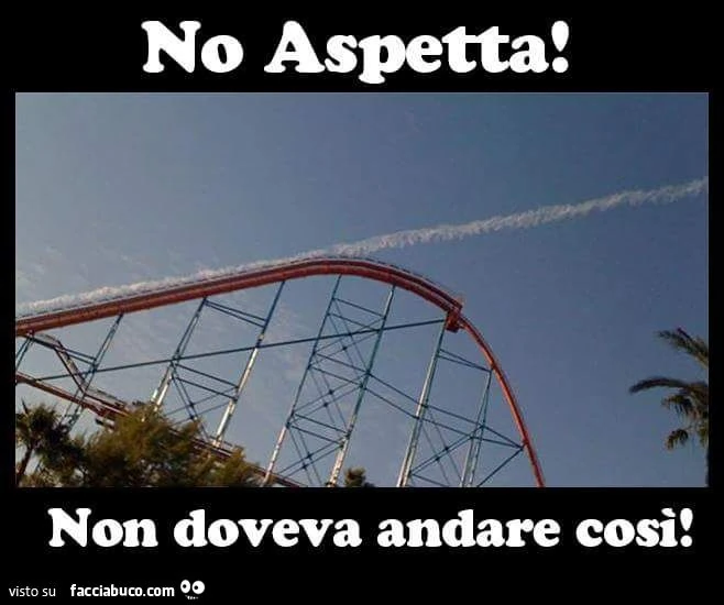 Montagne Russe: No aspetta... non doveva andare così!