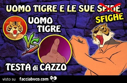 Uomo Tigre e le sue sfighe: Uomo Tigre VS Testa di Cazzo