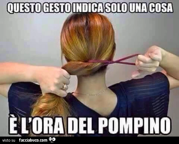 Questo Gesto indica solo una cosa. È L'ora del pompino