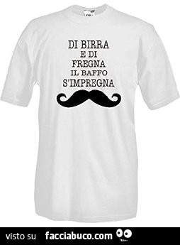 Di birra e di fregna il baffo s'impegna