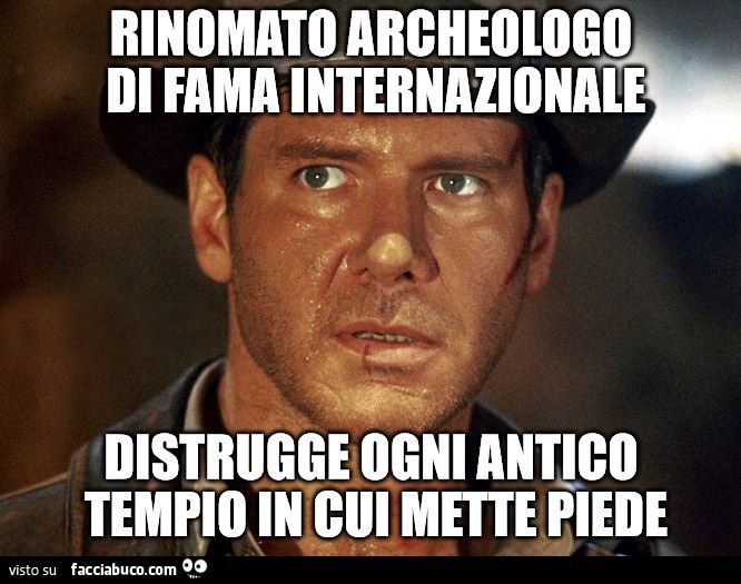 indiana jones: rinomato archeologo di fama internazionale, ma distrugge ogni antico tempio in cui mette piede