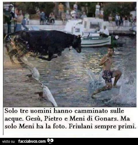 solo tre uomini hanno camminato sulle acque. Gesù, Pietro e Meni di Gonars. Ma solo Meni ha la foto