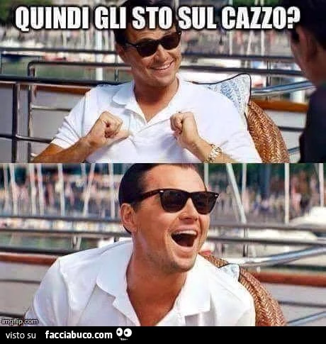 Quindi gli sto sul cazzo?