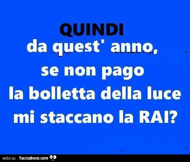 Quindi da quest'anno se non pago la bolletta della luce mi staccano la RAI?