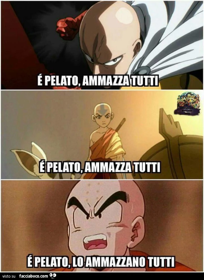 È pelato, ammazza tutti. È Pelato, ammazza tutti. È Pelato, lo ammazzano tutti