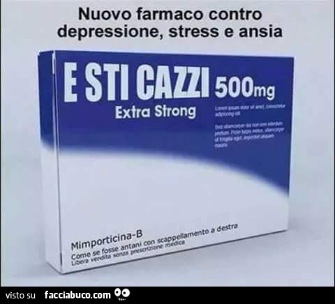 E Sti Cazzi 500 mg. Nuovo farmaco contro depressione, stress e ansia