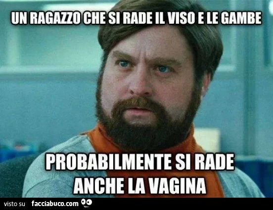 Un ragazzo che si rade il viso e le gambe probabilmente si rade anche la vagina