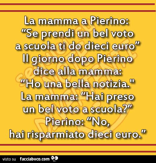 La Mamma Di Pierino Se Prendi Un Bel Voto A Scuola Ti Do 10 Euro Facciabuco Com