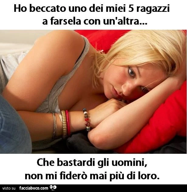 ho beccato uno dei miei 5 ragazzi a farsela con un altra, che bastardi gli uomini non mi fiderò mai più di loro