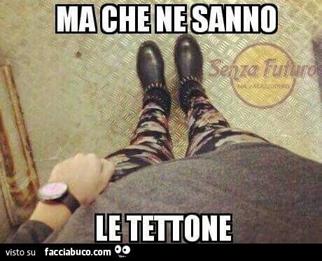 Ma che ne sanno le tettone