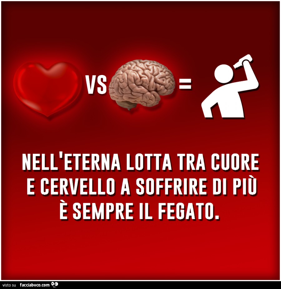 Nell'eterna lotta tra cuore e cervello a soffrire di più è sempre il fegato