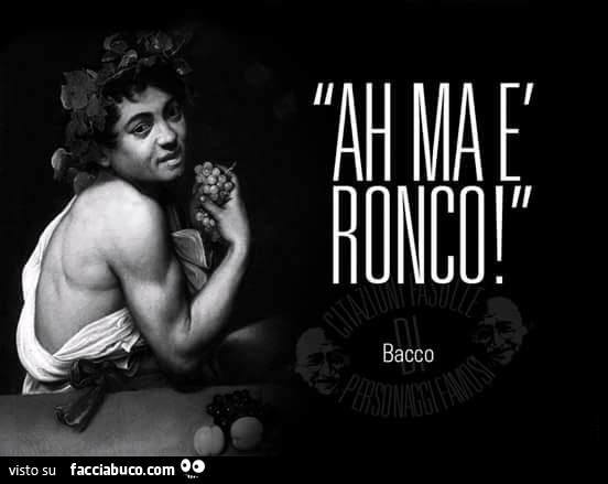 Bacco: ah ma è Ronco