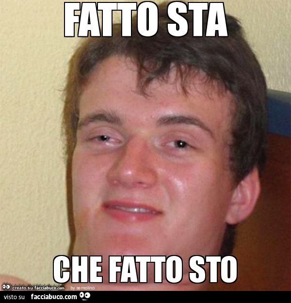 Fatto sta che fatto sto