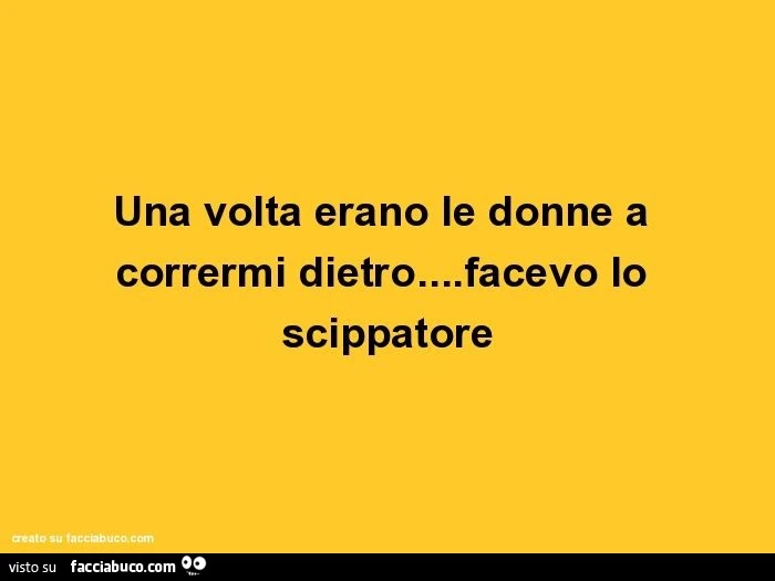 Una volta erano le donne a corrermi dietro&hellip;facevo lo scippatore
