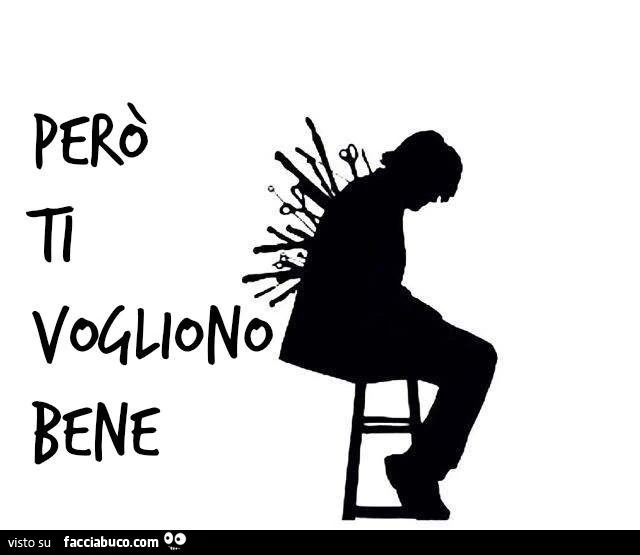 Ti pugnalano alle spalle però ti vogliono bene