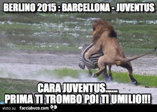 berlino 2015 - barcellona juventus: cara juve, prima ti trombo, poi ti umilio