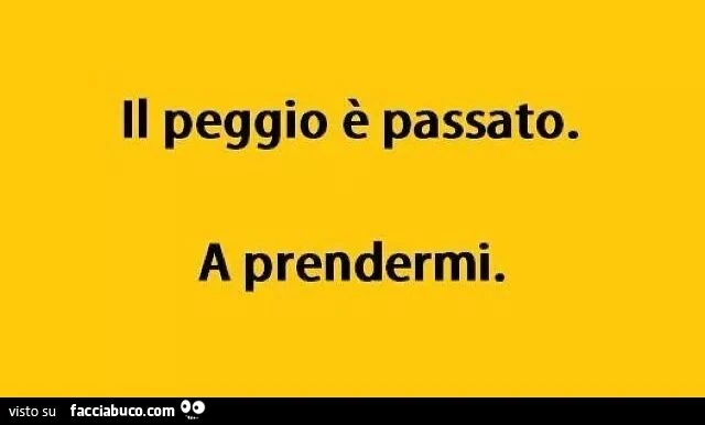 Il peggio è passato. A prendermi