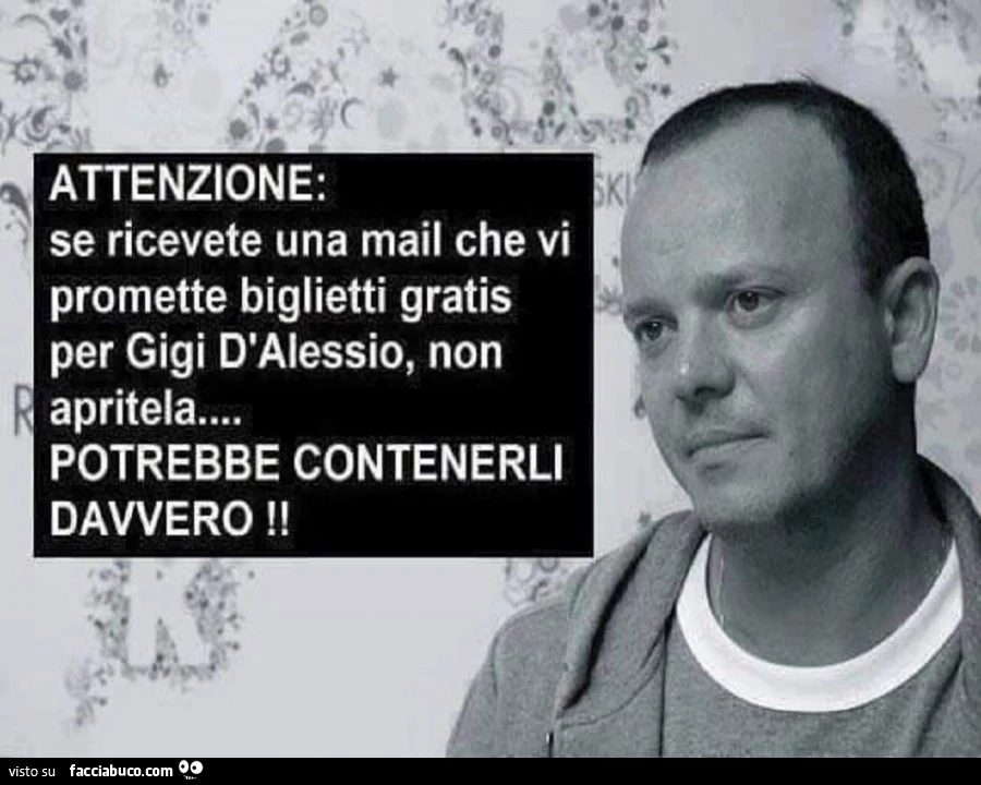 Attenzione: se ricevete una mail che vi promette biglietti gratis per Gigi D'Alessio, non apritela, potrebbe contenerli davvero