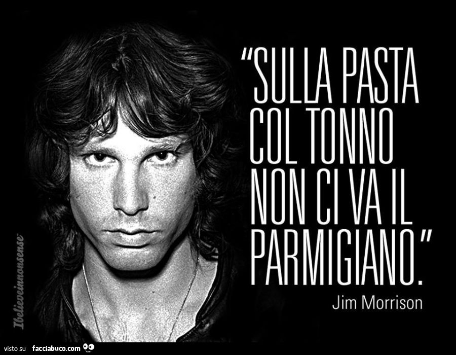 Jim Morrison: sulla pasta col tonno non ci va il parmigiano