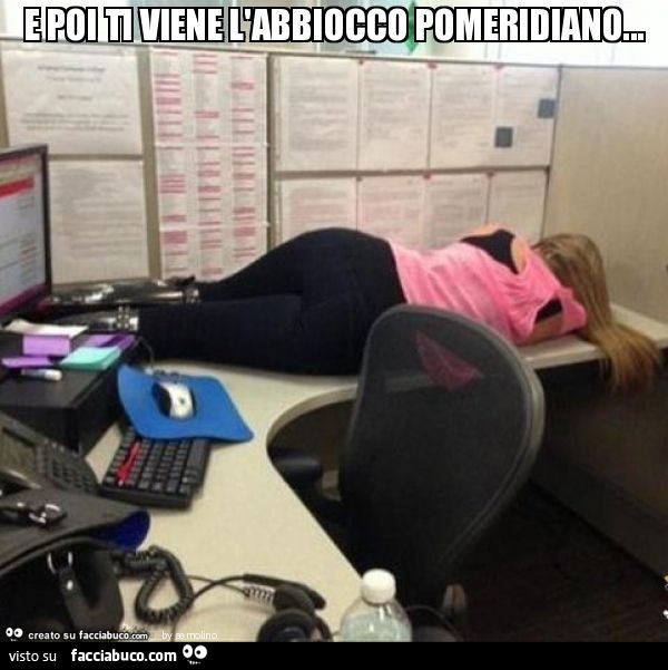 E poi ti viene l'abbiocco pomeridiano