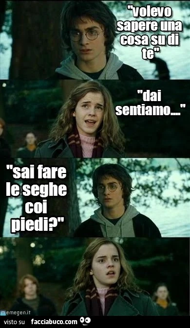 Volevo sapere una cosa su di te. Dai sentiamo. Sai fare le seghe coi piedi