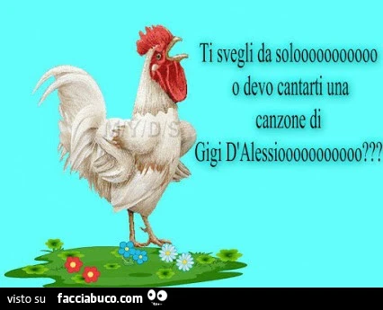 Ti svegli da solo o devo cantarti una canzone di Gigi D'Alessio?