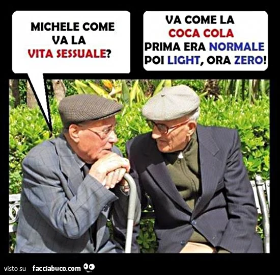 Michele come va la vita sessuale? Va come la cocacola, prima normale, poi light ora zero