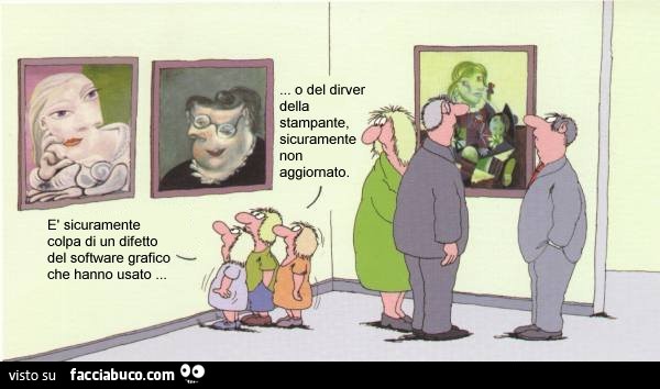 Quadri Picasso: è sicuramente colpa di un difetto del software grafico che hanno usato. O del dirver della stampante, sicuramente non aggiornato