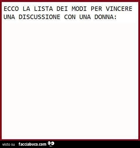 Ecco la lista dei modi per vincere una discussione con una donna