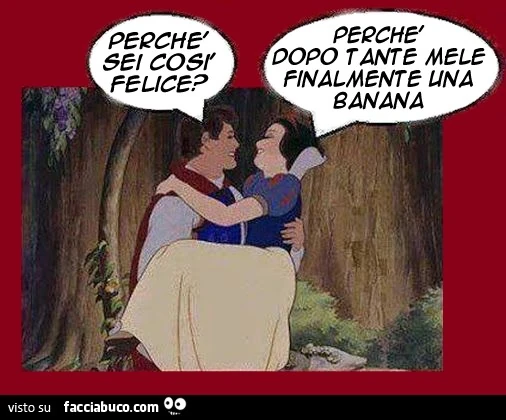Perchè sei così felice? Perchè dopo tante mele, finalmente una banana