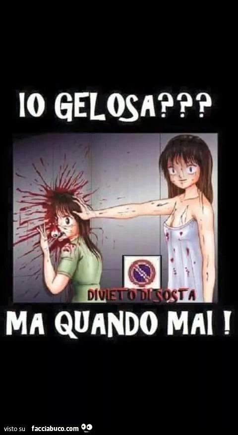 Io gelosa? Ma quando mai