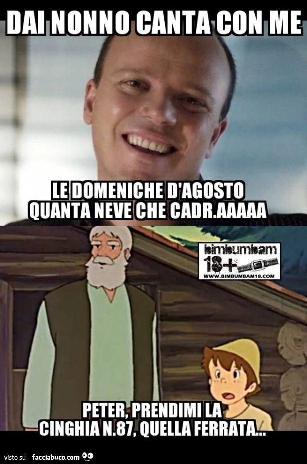 Dai nonno canta con me. Le Domeniche D'Agosto quanta neve cadrà! Peter, prendimi la cinghia n. 87, quella ferrata