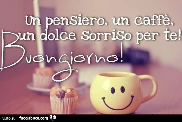 Un pensiero, un caffè, un dolce sorriso per te. Buongiorno