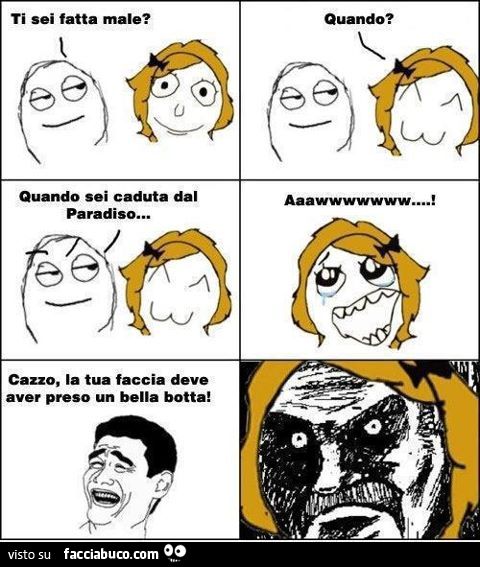 Ti sei fatta male quando sei caduta dal paradiso?