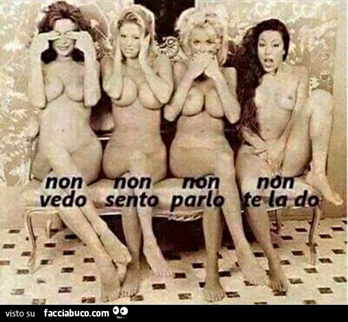 Non vedo, non sento, non parlo, non te la do