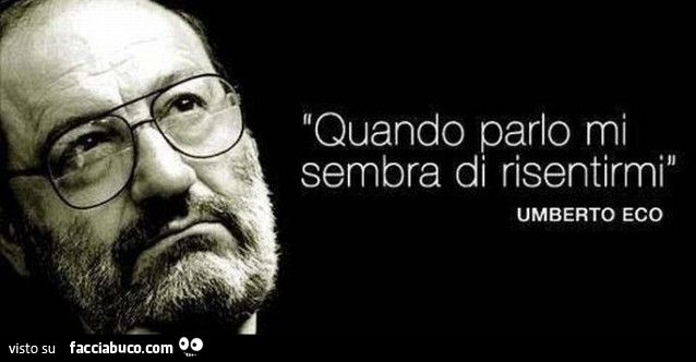 Umberto Eco: quando parlo mi sembra di risentirmi