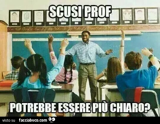 Scusi Prof potrebbe essere più chiaro?