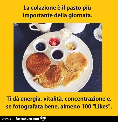 La colazione è il pasto più importante della giornata. Ti dà energia, vitalità, concentrazione e se fotografata bene, almeno 100 likes