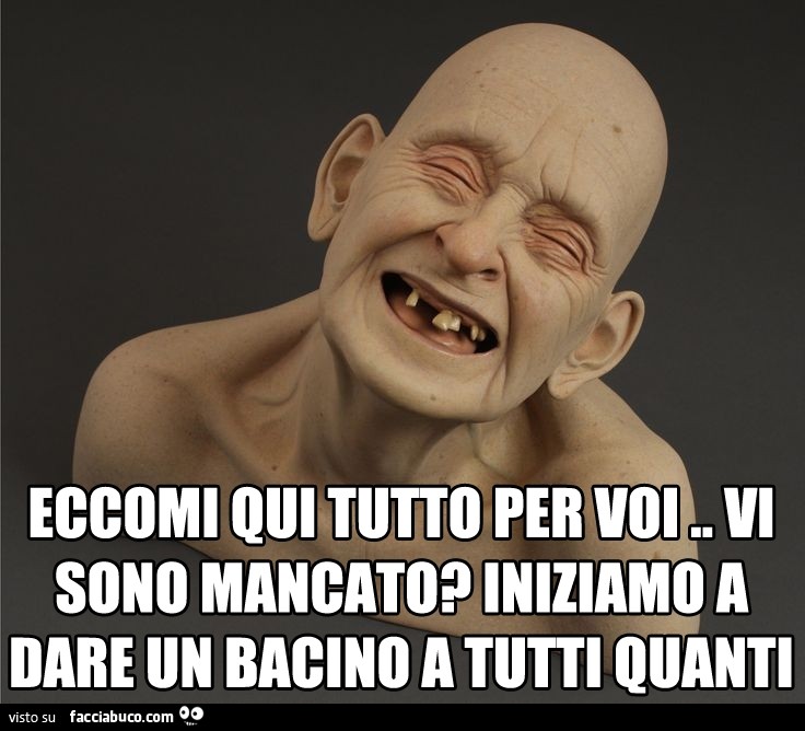 Eccomi qui tutto per voi, vi sono mancato? Iniziamo a dare un bacino a tutti quanti