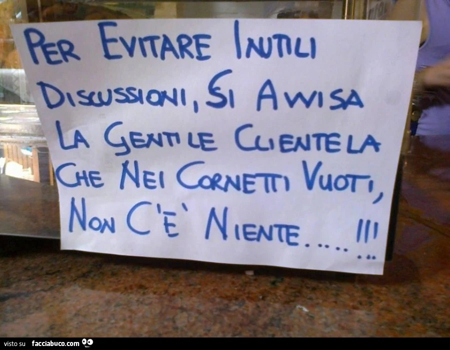 Per evitare inutili discussioni si avvisa la gentile clientela che nei cornetti vuoti non c'è niente