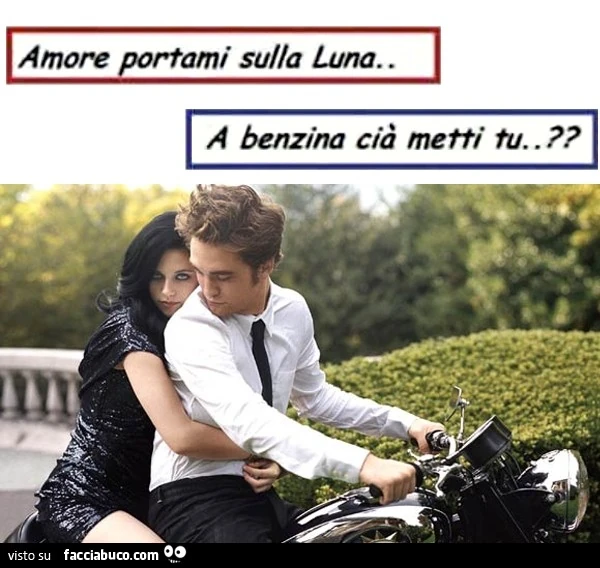 Amore portami sulla luna. A benzina cià metti tu?
