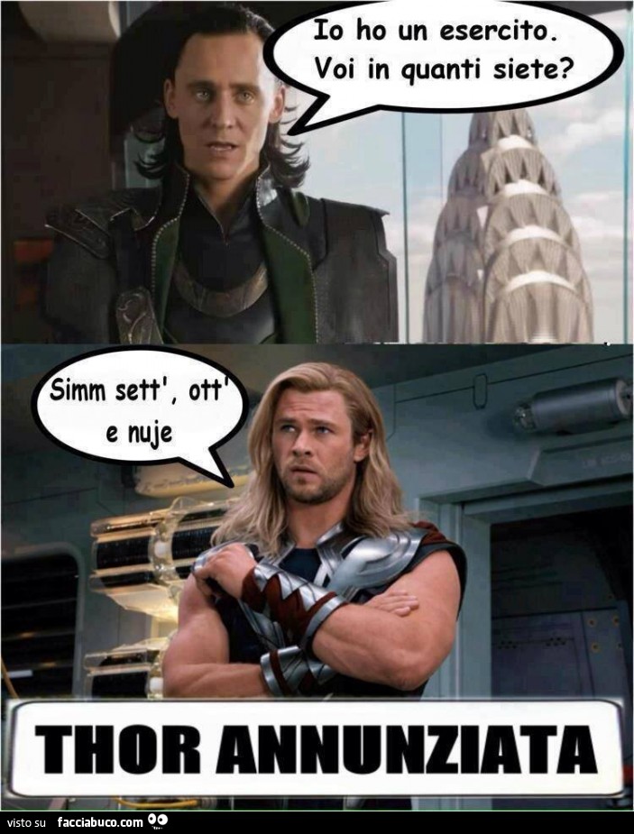 Io ho un esercito. Voi in quanti siete? Simm sett, ott e nuje. Thor Annunziata