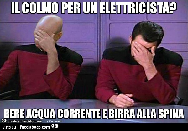 Il colmo per un elettricista? Bere acqua corrente e birra alla spina