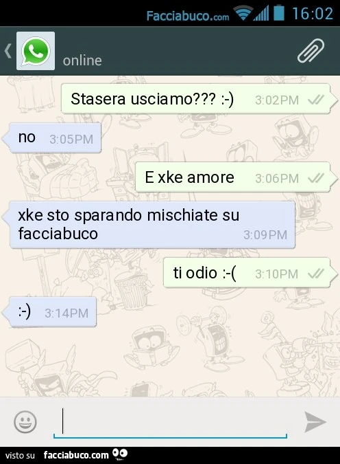 Stasera usciamo? :-). No. E xke amore. Xke sto sparando mischiate su facciabuco. Ti odio :-(. :-)
