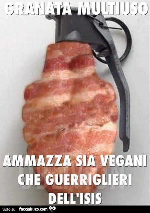 Granata multiuso, ammazza sia vegani che guerriglieri dell'ISIS