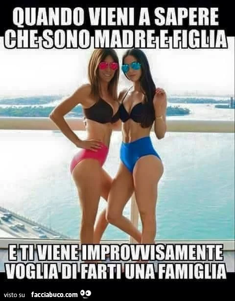 quando vieni a sapere che sono madre e figlia e ti viene improvvisamente voglia di farti una famiglia