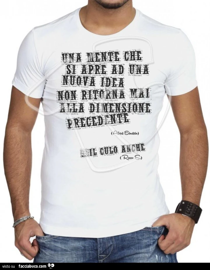 Una mente che si apre ad una nuova idea non ritorna mai alla dimensione precedente. Il culo anche