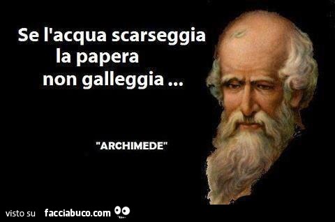 L'acqua è poca e la papera non galleggia. Archimede